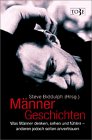 M�nner-Geschichten. Was M�nner denken, sehen und f�hlen - anderen jedoch selten anvertrauen